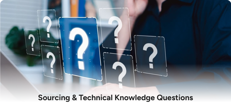 Sourcing & Technical Knowledge Questions